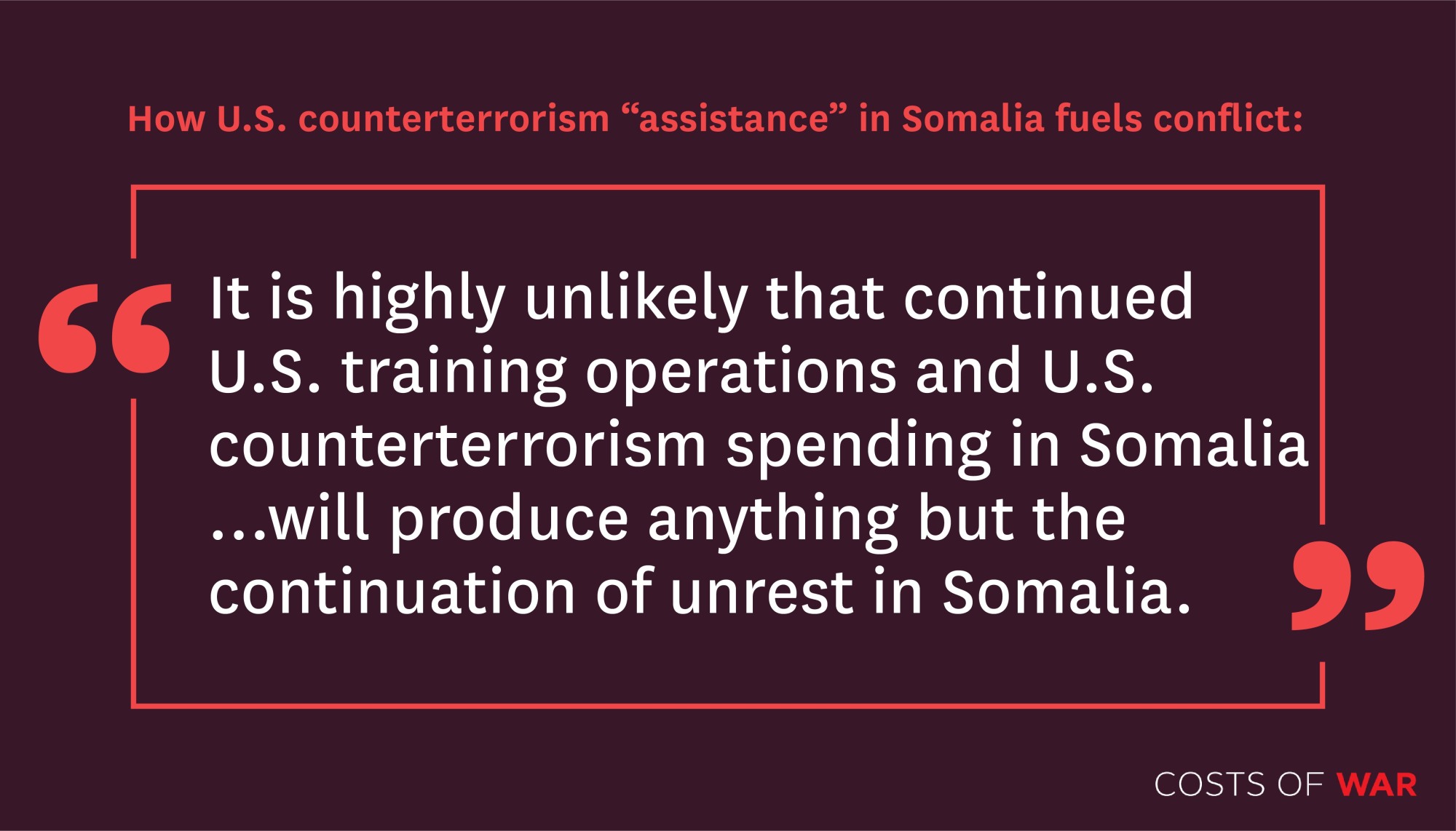 "It is highly unlikely that continued US training operations and US counterterrorism spending in Somalia...will produce anything but the continuation of unrest in Somalia"